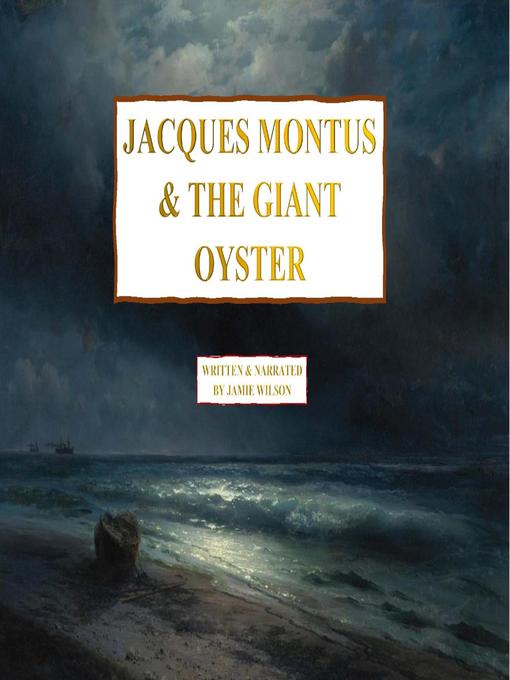 Title details for Jacques Montus & the Giant Oyster by Jamie Wilson - Wait list